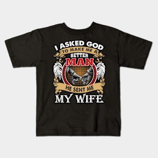 I Asked God To Make Me A Better Man He Sent Me My Wife Kids T-Shirt